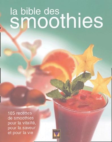 Beispielbild fr Bible des Smoothies : Plus de 185 Recettes de Smoothies Pour la Vitalit, Pour la Saveur et Pour la Vie zum Verkauf von Better World Books