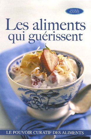 Beispielbild fr Aliments Qui Gurissent : Le Guide le Plus Complet Sur le Pouvoir Curatif des Aliments zum Verkauf von Better World Books