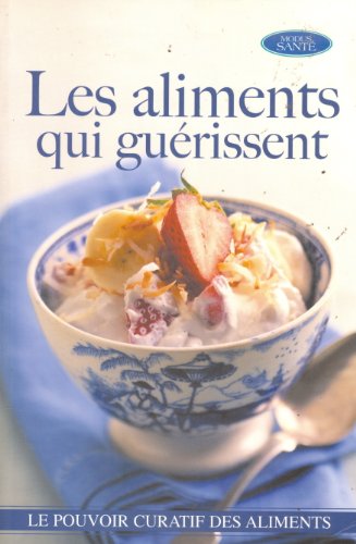 Stock image for Les aliments qui gurissent : Le guide le plus complet sur le pouvoir curatif des aliments for sale by medimops