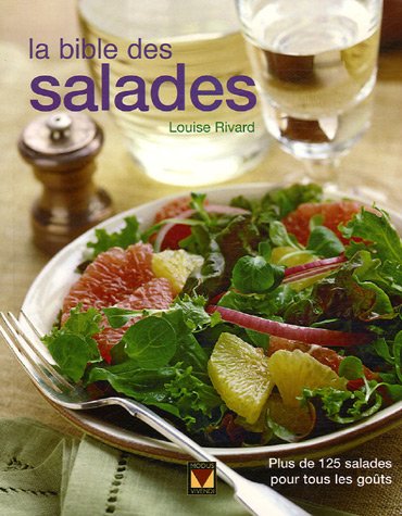 Beispielbild fr Bible des Salades : Des Entres Aux Desserts, 125 Recettes de Salades Nourrissantes et Rafrachissantes zum Verkauf von Better World Books