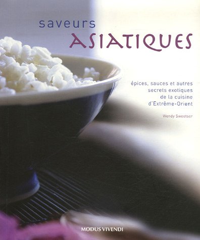 Beispielbild fr Saveurs Asiatiques : pices, Sauces et Autres Secrets Exotiques de la Cuisine D'Extrme-Orient zum Verkauf von Better World Books