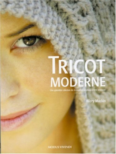 Beispielbild fr Tricot moderne: Une splendide collection de 24 modles originaux et trs tendance zum Verkauf von Ammareal