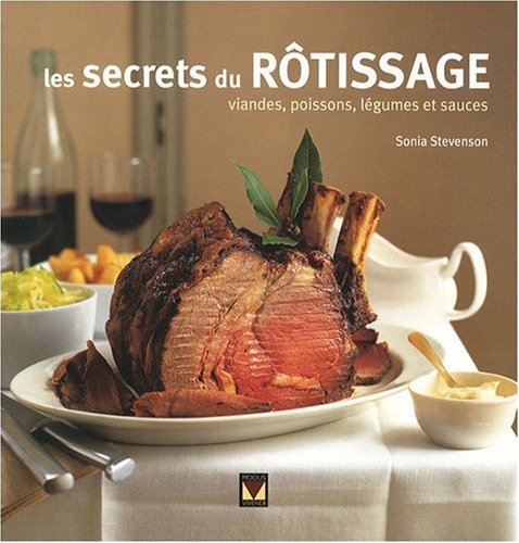 Beispielbild fr Les Secrets Du Rtissage: Viandes, Poissons, Lgumes Et Sauces zum Verkauf von RECYCLIVRE