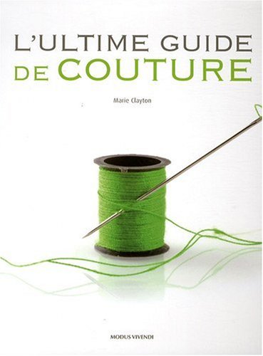 L'ultime guide de couture (9782895235699) by CLAYTON, MARIE