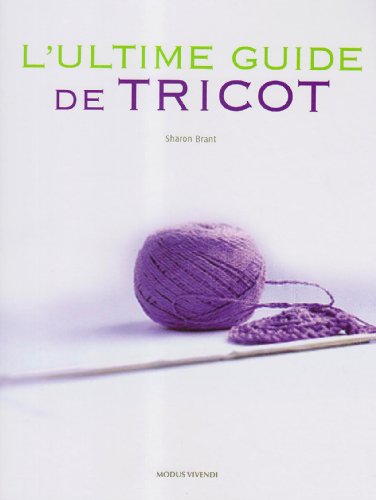 Beispielbild fr L'ultime Guide Du Tricot zum Verkauf von RECYCLIVRE