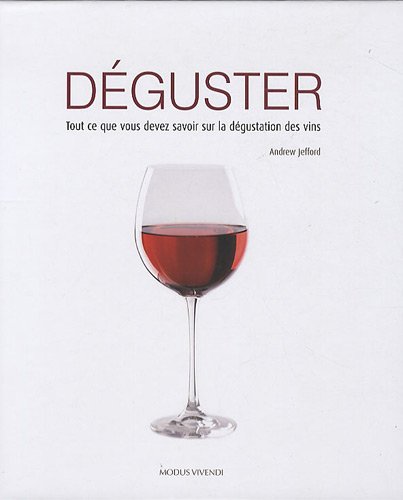 Beispielbild fr Dguster : Tout Ce Que Vous Devez Savoir Sur la Dgustation des Vins zum Verkauf von Better World Books