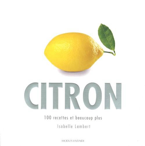 Beispielbild fr Citron : 100 Recettes et Beaucoup Plus zum Verkauf von Better World Books