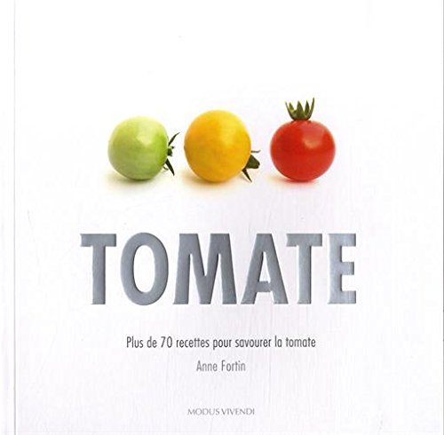 9782895238720: Tomate: Plus de 70 recettes pour savourer la tomate