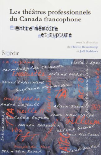 Beispielbild fr Les thetres professionnels du Canada francophone: Entre mmoire et rupture (Collection Roger-Bernard) (French Edition) zum Verkauf von Quickhatch Books