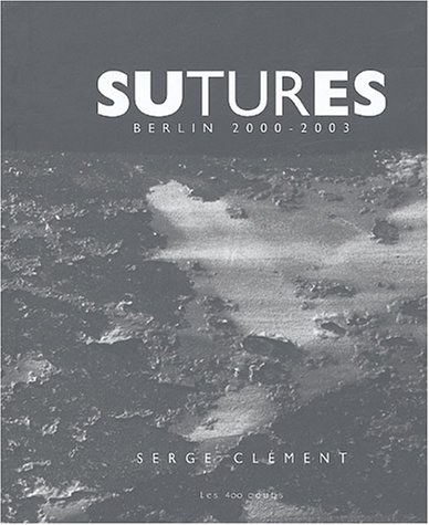 Beispielbild fr Sutures : Berlin 2000-2003 zum Verkauf von Books From California