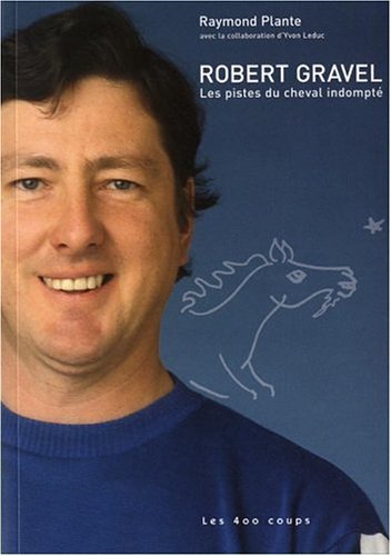 Imagen de archivo de Robert Gravel: les pistes du cheval indomptï¿½ a la venta por Alplaus Books