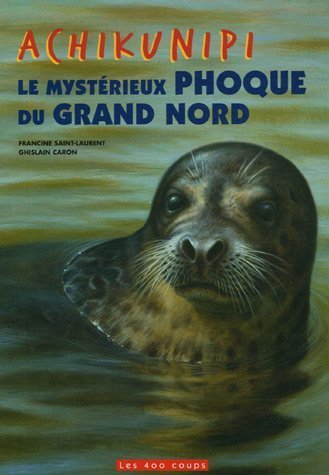 Beispielbild fr Achikunipi, le mystrieux phoque du Grand Nord zum Verkauf von Ammareal