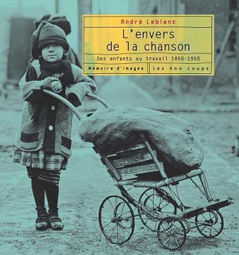 Beispielbild fr L'envers de la Chanson : Des Enfants Au Travail, 1850-1950 zum Verkauf von Better World Books Ltd
