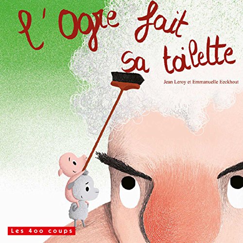 Beispielbild fr L'Ogre fait sa toilette Leroy, Jean et Eeckhout, Emmanuelle zum Verkauf von BIBLIO-NET