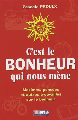 Beispielbild fr C'est le bonheur qui nous mne : Maximes, penses et autres trouvailles sur le bonheur zum Verkauf von Better World Books