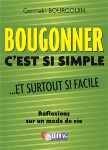 9782895421283: Bougonner C'est Si Simple Et Surtout Si Facile: Réflexions Sur Un Mode De Vie