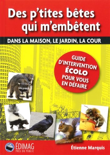 Beispielbild fr Des P'tites Btes Qui M'embtent Dans la Maison, le Jardin, la Cour : Guide D'intervention colo Pour Vous en Dfaire zum Verkauf von Better World Books Ltd