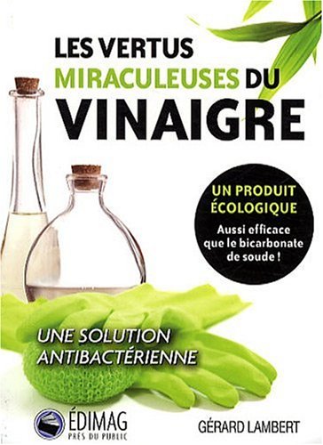 Beispielbild fr Les vertus miraculeuses du vinaigre. Un produit cologique zum Verkauf von Ammareal