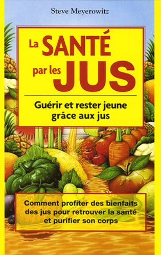 Imagen de archivo de Sant Par les Jus : Gurir et Rester Jeune Grce Aux Jus a la venta por Better World Books