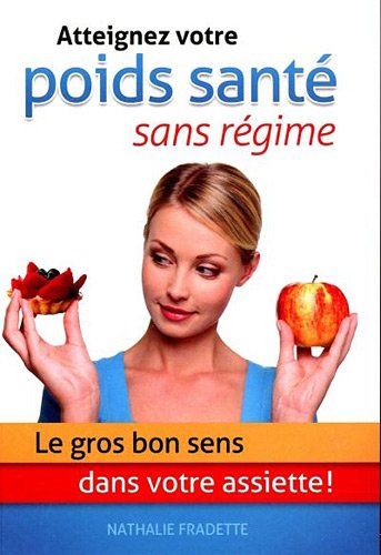 Beispielbild fr Atteignez Votre Poids Sant Sans Rgime : Le Gros Bon Sens Dans Votre Assiette zum Verkauf von Better World Books