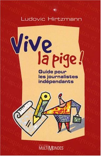 Beispielbild fr Vive la pige guide pour les journalistes independants zum Verkauf von Ammareal