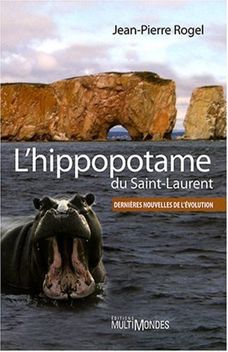 Beispielbild fr L'hippopotame du Saint-Laurent : Dernires Nouvelles de L'volution zum Verkauf von Better World Books