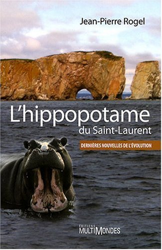 Stock image for L'hippopotame du Saint-Laurent : Dernires Nouvelles de L'volution for sale by Better World Books