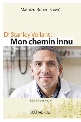 Stock image for Dr Stanley Vollant : Mon Chemin Innu for sale by Better World Books