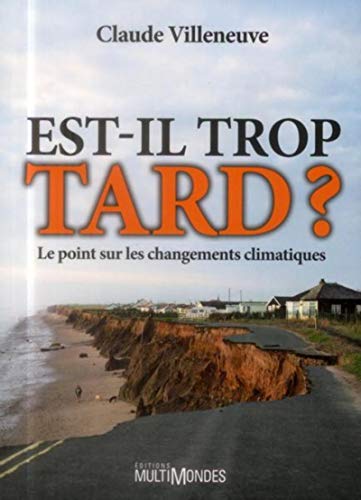 Stock image for Est-Il Trop Tard? : Le Point Sur les Changements Climatiques for sale by Better World Books