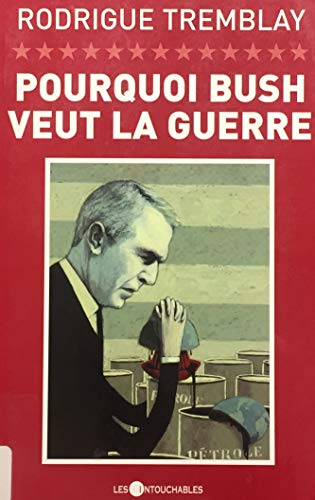 Imagen de archivo de Pourquoi Bush veut la guerre : religion, politique et ptrole dans les conflits internationaux a la venta por Les mots en page
