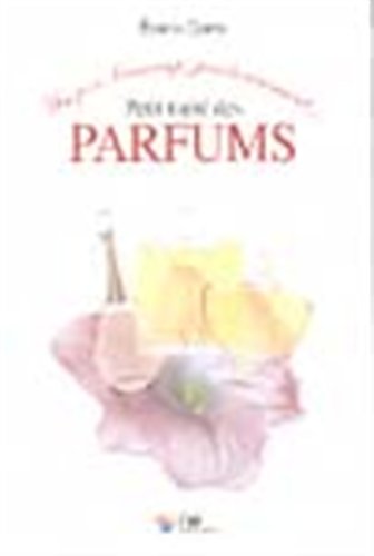 Petit traité des parfums un peu, beaucoup, passionnément