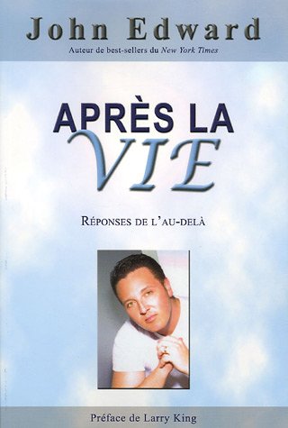 AprÃ¨s la vie - RÃ©ponses de l'au-delÃ: (French Edition) (9782895651819) by Edward, John