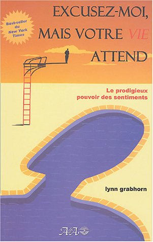 Stock image for Excusez-Moi Mais Votre Vie Vous Attend : Le Prodigieux Pouvoir des Sentiments for sale by Better World Books