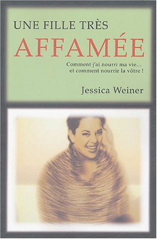 Stock image for Fille Tres Affamee : Comment J'ai Nourri Ma Vie-- et Comment Nourrir la Votre! for sale by Better World Books