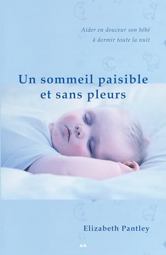 Imagen de archivo de Sommeil Paisible et Sans Pleurs : Techniques en Douceur Pour Aider Votre Bb  Dormir Toute la Nuit a la venta por Better World Books