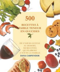

500 Recettes à Faible Teneur en Glucides : De L'amuse-Gueule Au Dessert, 500 Recettes Qui Plairont à Toute la Famille