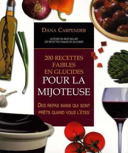 9782895653257: 200 recettes faibles en glucides pour la mijoteuse: Des repas sains qui sont prts quand vous l'tes