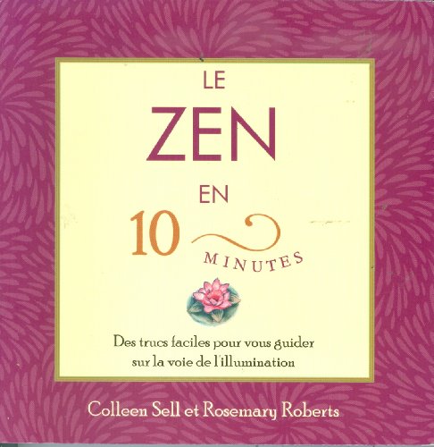 Stock image for Le zen en 10 minutes : Des trucs faciles pour vous guider sur la voie de l'illumination for sale by Ammareal