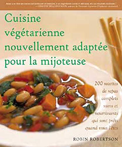 Beispielbild fr Cuisine Vgtarienne Nouvellement Adapte Pour la Mijoteuse : Dcouvrez la Polyvalence tonnante de la Mijoteuse zum Verkauf von Better World Books
