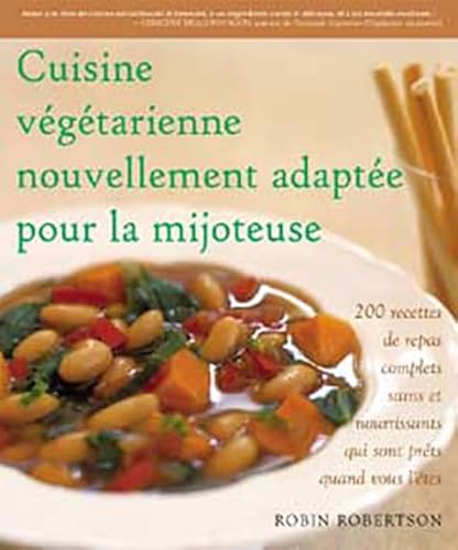 Imagen de archivo de Cuisine Vgtarienne Nouvellement Adapte Pour la Mijoteuse : Dcouvrez la Polyvalence tonnante de la Mijoteuse a la venta por Better World Books