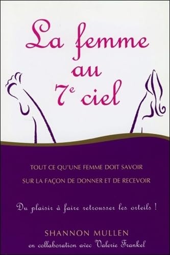 La femme au 7e ciel - tout ce qu'une femme doit savoir sur la façon de donner et de recevoir - Mullen, Shannon