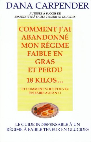 Comment j'ai abandonnÃ© rÃ©gime faible en gras (French Edition) (9782895654568) by Carpender, Dana
