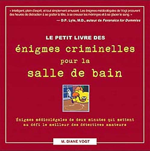 Imagen de archivo de Le petit livre des nigmes criminelles pour la salle de bain : Enigmes mdicolgales de deux minutes qui mettent au dfi le meilleur des dtectives amateurs a la venta por medimops