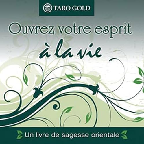 OUVREZ VOTRE ESPRIT A LA VIE (LIVRE DE SAGESSE ORIENTALE)