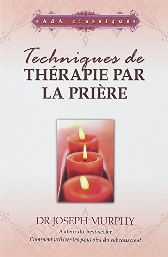 Techniques de thÃ©rapie par la priÃ¨re (French Edition) (9782895656326) by Murphy, Joseph