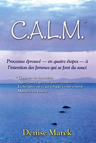 Beispielbild fr Calm : Processus prouv en Quatre tapes  L'intention des Femmes Qui Se Font du Souci zum Verkauf von Better World Books