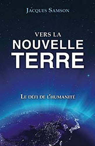 9782895657163: Vers la Nouvelle Terre: Le dfi de l'humanit