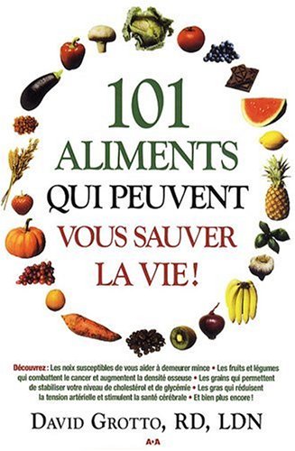 Stock image for 101 Aliments Qui Peuvent Vous Sauver la Vie! for sale by Better World Books Ltd