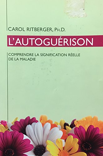 Stock image for L'auto-Gurison : Comprendre la Signification Relle de la Maladie for sale by Better World Books