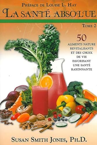 Beispielbild fr La Sant Absolue : 50 Aliments Nature Revitalisants Et Des Choix De Vie Favorisant Une Sant Rayonna zum Verkauf von RECYCLIVRE